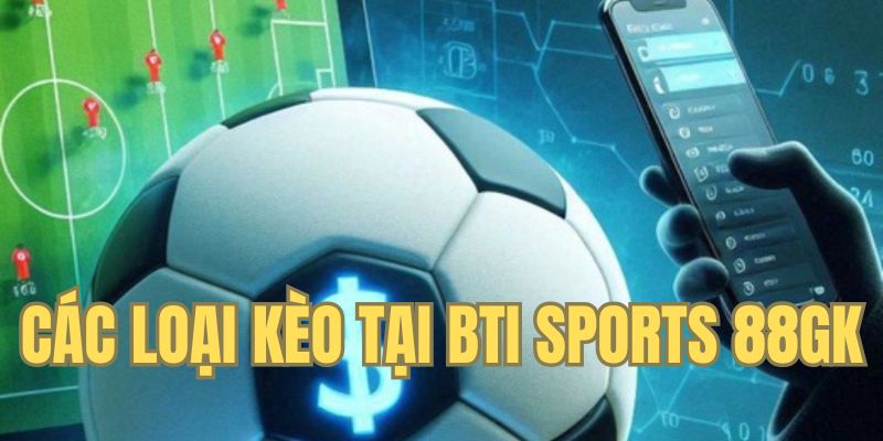 Nguồn gốc sảnh game Bti Sports GK88