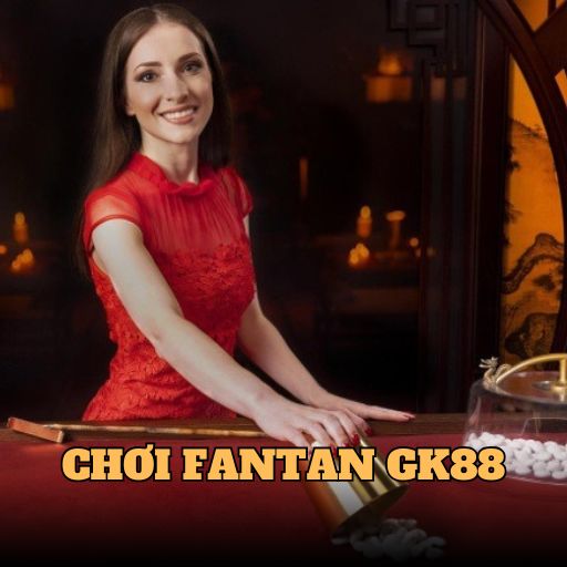 Kinh Nghiệm Chơi Cá Cược Trực Tuyến Fantan GK88 Siêu Hiệu Quả