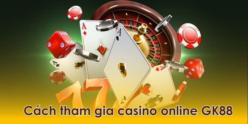 Cách tham gia casino online GK88 vô cùng đơn giản