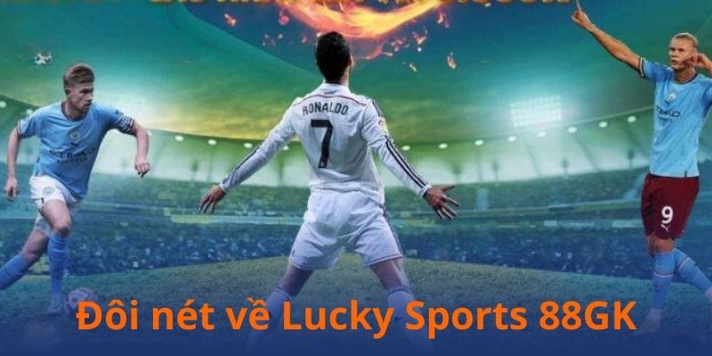 Đôi nét về Lucky Sports tại GK88