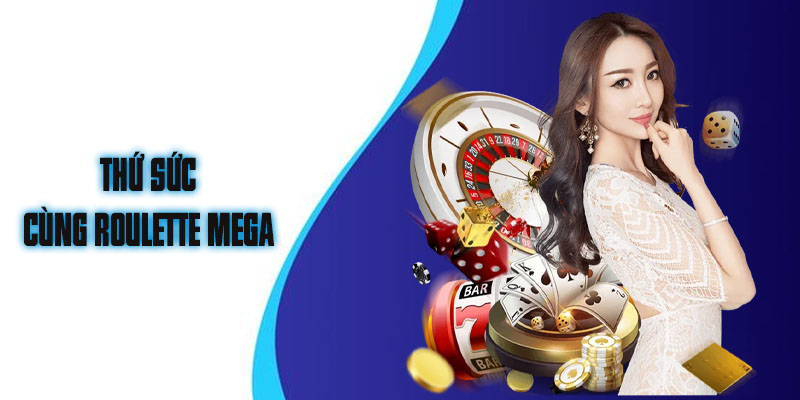 Thứ sức cùng Roulette mega 