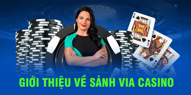 Chia sẻ một vài thông tin về nguồn gốc của  sảnh ViA Casino